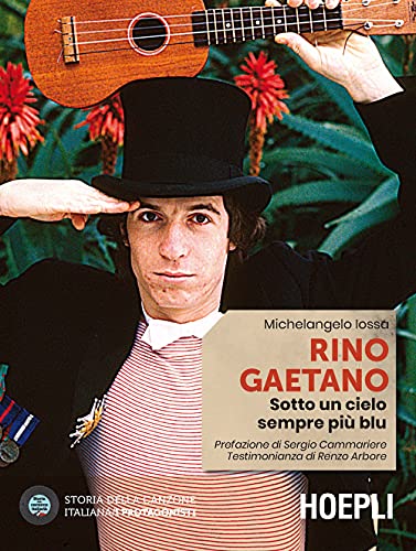 Rino Gaetano. Sotto un cielo sempre più blu (Storia della canzone italiana. I protagonisti)