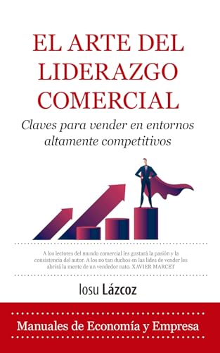 El arte del liderazgo comercial: Claves para vender en entornos altamente competitivos (Economía y Empresa)