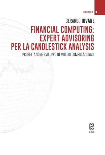 Financial computing: expert advisoring per la candlestick analysis. Progettazione sviluppo di motori computazionali (Tradematic) von Aracne (Genzano di Roma)