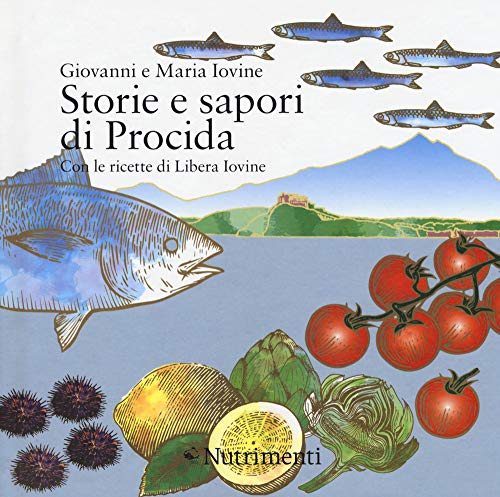 Storie e sapori di Procida. Con le ricette di Libera Iovine (Fuori collana) von Nutrimenti