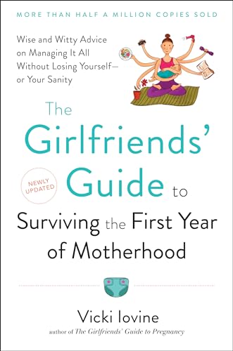 The Girlfriends' Guide to Surviving the First Year of Motherhood: Wise and Witty Advice on Everything from Coping with Postpartum Moodswings to (Girlfriends' Guides)