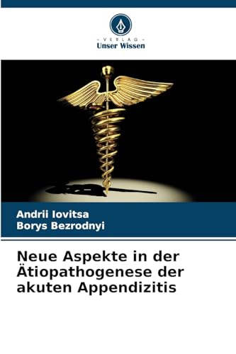 Neue Aspekte in der Ätiopathogenese der akuten Appendizitis von Verlag Unser Wissen