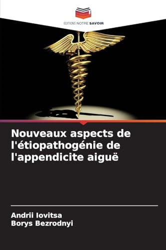Nouveaux aspects de l'étiopathogénie de l'appendicite aiguë von Editions Notre Savoir