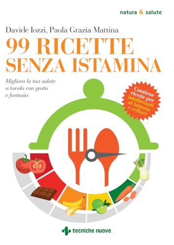 99 ricette senza istamina. Migliora la tua salute a tavola con gusto e fantasia (Natura e salute)