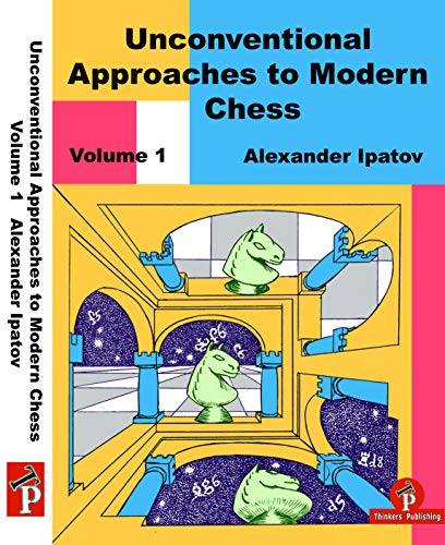 Unconventional Approaches to Modern Chess Volume 1: Rare Ideas for Black