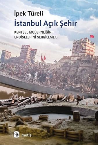 İstanbul Açık Şehir: Kentsel Modernliğin Endişelerini Sergilemek İstanbul Açık Şehir: Kentsel Modernliğin Endişelerini Sergilemek