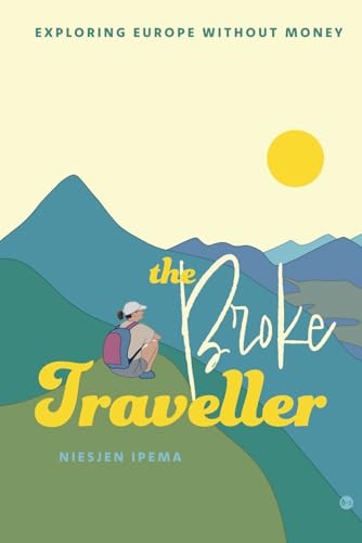 The Broke Traveller: Exploring Europe without Money The Broke Traveller: Exploring Europe without Money