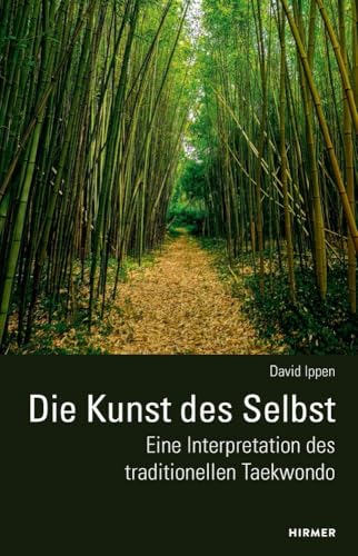 Die Kunst des Selbst - Eine Interpretation des traditionellen Taekwondo: 2. Auflage von Hirmer Verlag GmbH