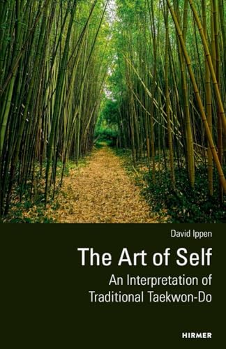 The Art of Self - An Interpretation of Traditional Taekwon-Do: 2nd edition von Hirmer