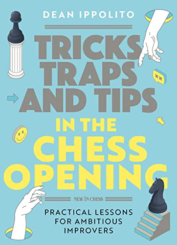 Tricks, Traps, and Tips in the Chess Opening: Practical Lessons for Ambitious Improvers von New in Chess