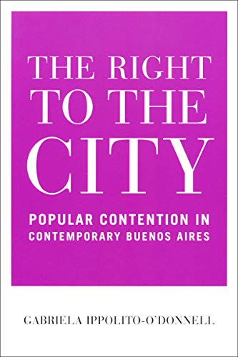 Right to the City: Popular Contention in Contemporary Buenos Aires (Kellogg Institute Democracy and Development) von University of Notre Dame Press