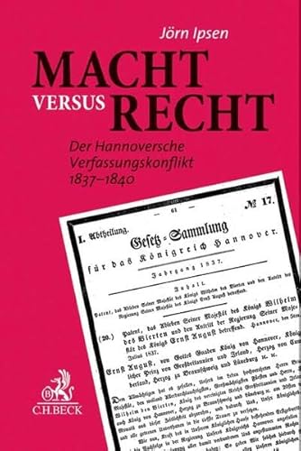 Macht versus Recht: Der Hannoversche Verfassungskonflikt 1837-1840 Macht versus Recht: Der Hannoversche Verfassungskonflikt 1837-1840