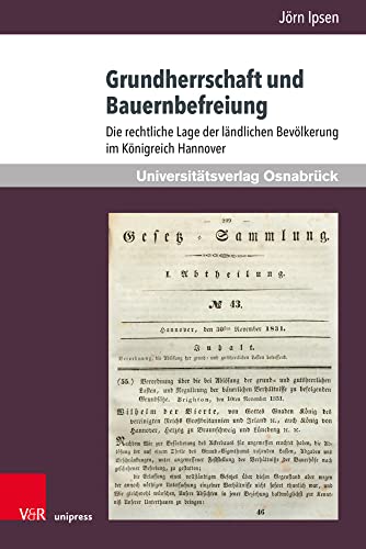 Grundherrschaft und Bauernbefreiung: Die rechtliche Lage der ländlichen Bevölkerung im Königreich Hannover Grundherrschaft und Bauernbefreiung: Die rechtliche Lage der ländlichen Bevölkerung im Königreich Hannover