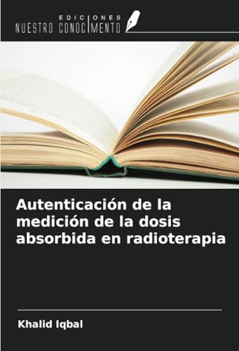 Autenticación de la medición de la dosis absorbida en radioterapia von Ediciones Nuestro Conocimiento