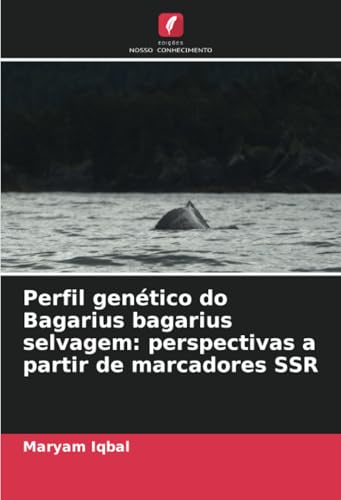 Perfil genético do Bagarius bagarius selvagem: perspectivas a partir de marcadores SSR von Edições Nosso Conhecimento