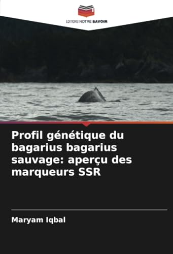 Profil génétique du bagarius bagarius sauvage: aperçu des marqueurs SSR von Editions Notre Savoir