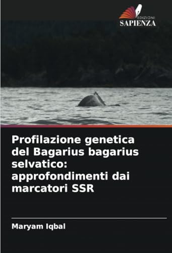 Profilazione genetica del Bagarius bagarius selvatico: approfondimenti dai marcatori SSR von Edizioni Sapienza
