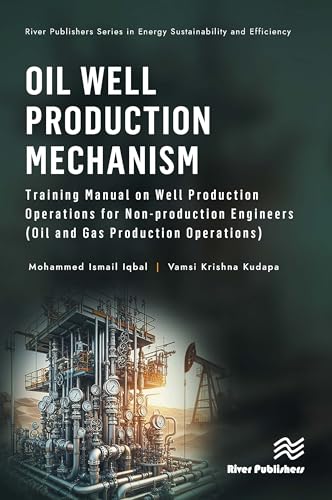 Oil Well Production Mechanism: Training Manual on Well Production Operations for Non-Production Engineers (Oil and Gas Production Operations) (River Publishers Energy Sustainability and Efficiency) von River Publishers