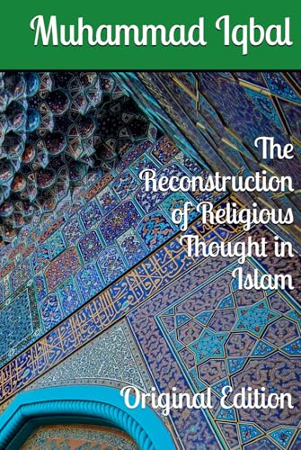 The Reconstruction of Religious Thought in Islam: Original Edition von Independently published