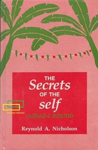 The Secrets of the Self: Asrar-i-Khudi