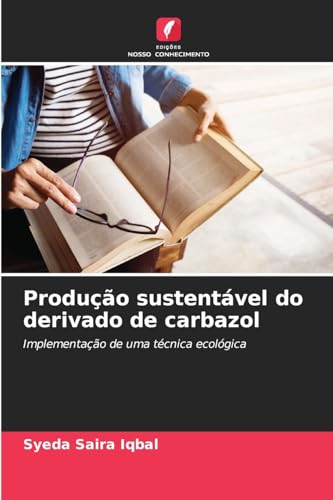 Produção sustentável do derivado de carbazol: Implementação de uma técnica ecológica von Edições Nosso Conhecimento