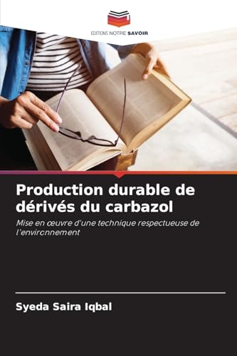 Production durable de dérivés du carbazol: Mise en œuvre d'une technique respectueuse de l'environnement: Mise en ¿uvre d'une technique respectueuse de l'environnement von Editions Notre Savoir