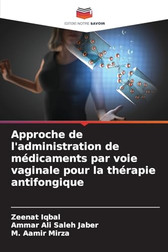 Approche de l'administration de médicaments par voie vaginale pour la thérapie antifongique von Editions Notre Savoir