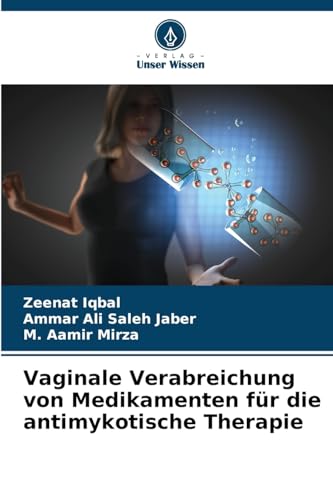 Vaginale Verabreichung von Medikamenten für die antimykotische Therapie: DE von Verlag Unser Wissen