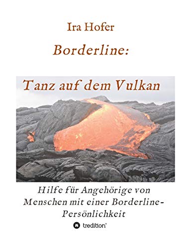 Borderline: Tanz auf dem Vulkan: Hilfe für Angehörige von Menschen mit einer Borderline-Persönlichkeit