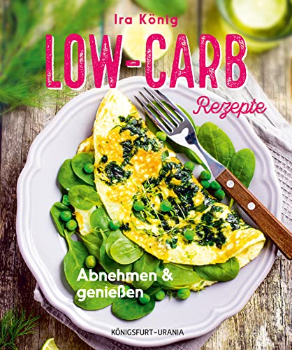 Low-Carb-Rezepte: Abnehmen & genießen (Rezepte ohne Kohlenhydrate, Diät Rezepte)