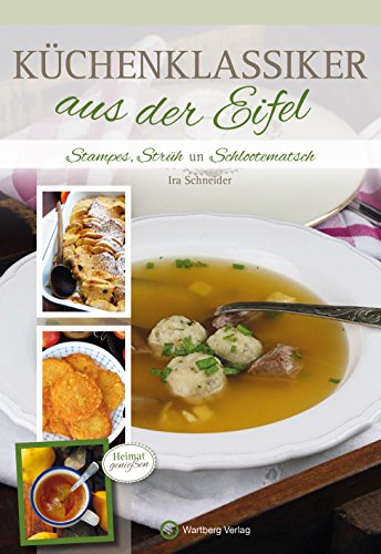 Küchenklassiker aus der Eifel: Stampes, Strüh un Schlootematsch von Wartberg Verlag