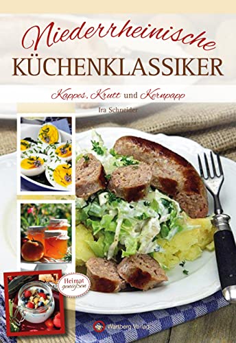 Niederrheinische Küchenklassiker: Kappes, Krutt und Kernpapp von Wartberg Verlag