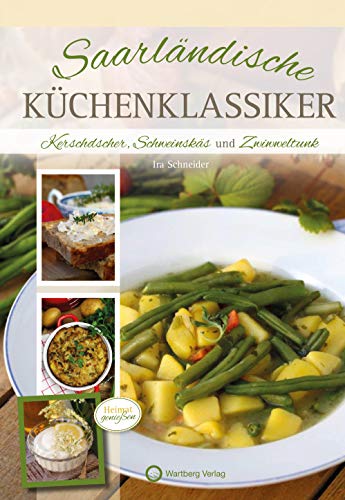 Saarländische Küchenklassiker: Kerschdscher, Schweinskäs und Zwiwweltunk von Wartberg Verlag