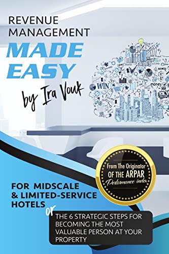 REVENUE MANAGEMENT MADE EASY, for Midscale and Limited-Service Hotels: The 6 Strategic Steps for Becoming the Most Valuable Person at Your Property von Lulu