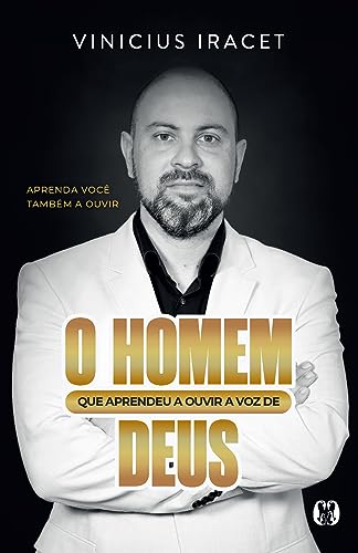 O homem que aprendeu a ouvir a voz de Deus