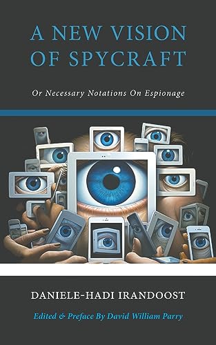 A New Vision of Spycraft: Or Necessary Notations On Espionage von Manticore Press