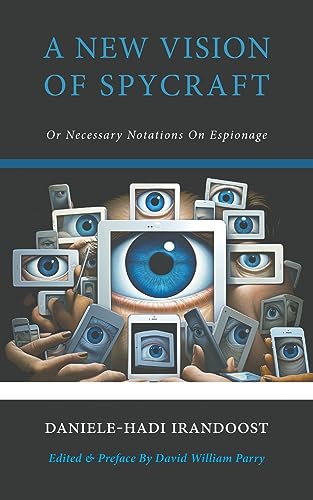 A New Vision of Spycraft: Or Necessary Notations On Espionage