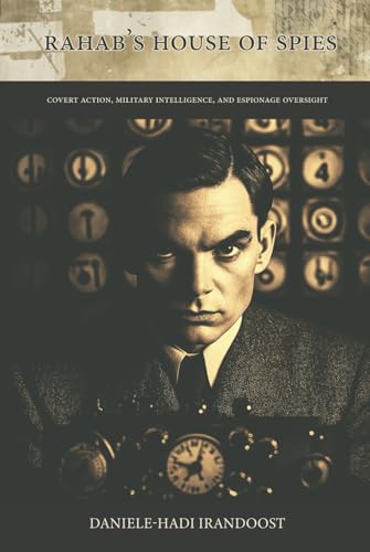 Rahab’s House of Spies: Covert Action, Military Intelligence, and Espionage Oversight von Manticore Press