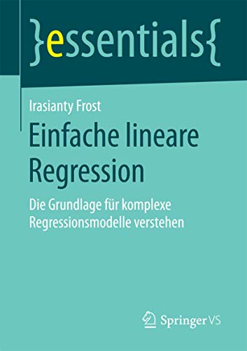 Einfache lineare Regression: Die Grundlage für komplexe Regressionsmodelle verstehen (essentials)