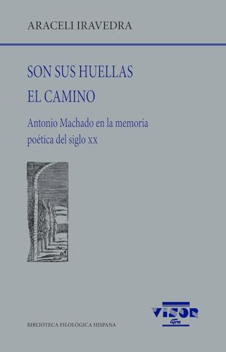 Son sus huellas el camino: Antonio Machado en la memoria poética del siglo XX (Biblioteca Filológica Hispana, Band 305) von VISOR LIBROS, S.L.