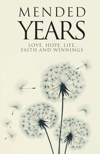 Mended Years: Love, Hope, Life, Faith and Winnings von UK Book Publishing