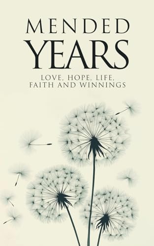 Mended Years: Love, Hope, Life, Faith and Winnings von UK Book Publishing