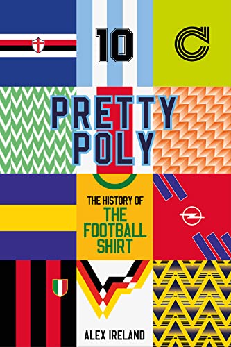 Pretty Poly: The History of the Football Shirt von Pitch Publishing Ltd