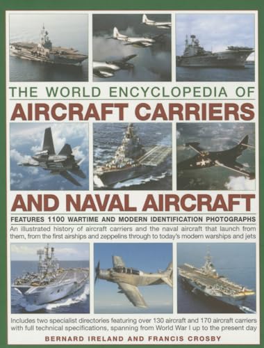 The World Encyclopedia of Aircraft Carriers and Naval Aircraft: Features 1100 Wartime and Modern Identification Photographs: An Illustrated History Of ... Zeppelins To Today's Modern Warships And Jets von Southwater