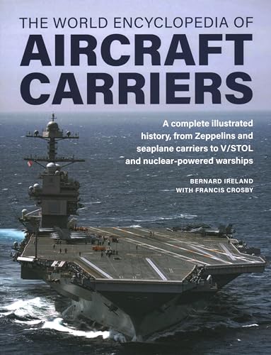 World Encyclopedia of Aircraft Carriers: An Illustrated History of Aircraft Carriers, from Zeppelin and Seaplane Carriers to V/Stol and Nuclear-powered Carriers von Lorenz Books