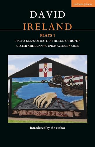 David Ireland Plays 1: Half a Glass of Water; The End of Hope; Ulster American; Cyprus Avenue; Sadie (Contemporary Dramatists, Band 1) von Methuen Drama