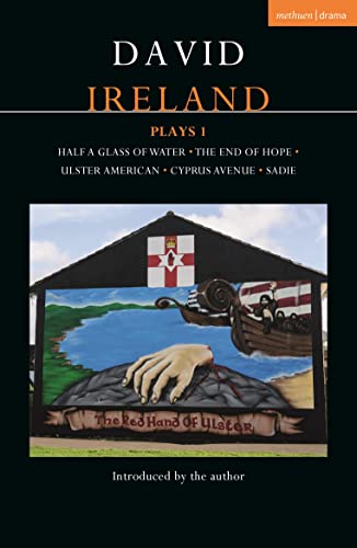 David Ireland Plays 1: Half a Glass of Water; The End of Hope; Ulster American; Cyprus Avenue; Sadie (Contemporary Dramatists, Band 1)
