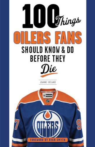 100 Things Oilers Fans Should Know & Do Before They Die (100 Things...Fans Should Know)