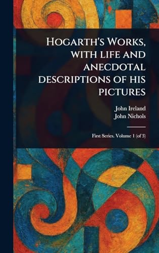 Hogarth's Works, With Life and Anecdotal Descriptions of His Pictures von Anson Street Press