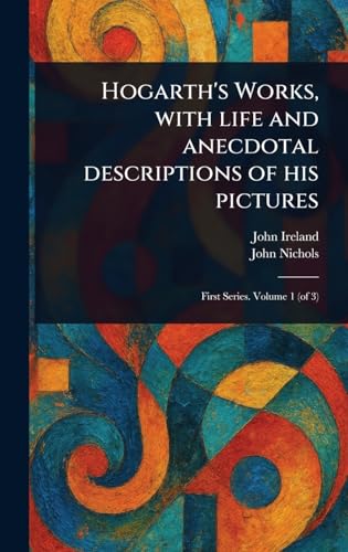 Hogarth's Works, With Life and Anecdotal Descriptions of His Pictures von Anson Street Press